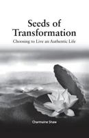 Seeds of Transformation: Choosing to Live an Authentic Life 1492929832 Book Cover