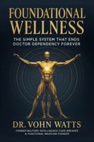 Foundational Wellness: The Simple System That Ends Doctor Dependency Forever B0FK3QZ2WB Book Cover