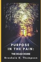 Purpose in the Pain: The Road Home 1797560719 Book Cover