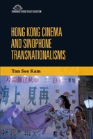 Hong Kong Cinema and Sinophone Transnationalisms 1474476376 Book Cover