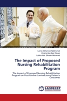 The Impact of Proposed Nursing Rehabilitation Program: The Impact of Proposed Nursing Rehabilitation Program on Post-lumbar Laminectomy Patient's Outcomes 3659232394 Book Cover