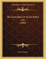 The Australian Or Secret Ballot Law 0548892245 Book Cover