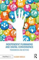 Independent Filmmaking and Digital Convergence: Transmedia and Beyond 1138938106 Book Cover