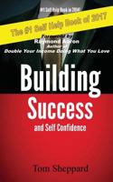 Building Success and Self Confidence: The Ultimate Guide to Building Success and Self Confidence, 2014 Edition 1495934640 Book Cover