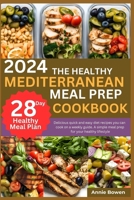 2024 the Healthy Mediterranean Meal Prep Cookbook: Delicious quick and easy diet recipes you can cook on a weekly guide. A simple meal prep for your h B0CV84KZTT Book Cover