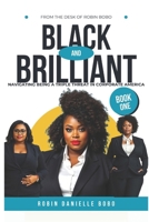 Black and Brilliant: Navigating Being a Triple Threat in Corporate America B0DT19GLDJ Book Cover