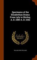 Specimens of the Elizabethan Drama: From Lyly to Shirley, A. D. 1580 A. D. 1642, with Introductions and Notes 1145483437 Book Cover