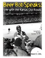 Beer Bob Speaks: Life With the Kansas City Royals 1413487009 Book Cover