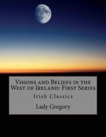 Visions and Beliefs in the West of Ireland, First Series 1536830194 Book Cover