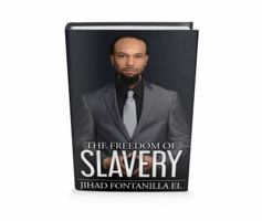 The Freedom Of Slavery: The author discusses the methods of modernized corporate slavery 0998953202 Book Cover