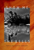 Show Me the Bells: Poetry 1882688643 Book Cover