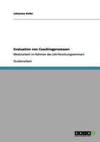 Evaluation von Coachingprozessen: Modularbeit im Rahmen des Lehrforschungsseminars 3640984625 Book Cover