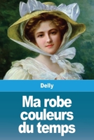 Ma robe couleurs du temps (French Edition) 3967874575 Book Cover