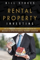 Rental Property Investing: The Ultimate Beginners Guide On How To Become An Effective Rental Property Investor 1691404985 Book Cover