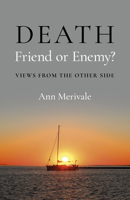 DEATH: Friend or Enemy?: Views from the Other Side 1803416890 Book Cover