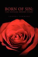 Born of Sin: The Natasha Moore Story 1450024718 Book Cover
