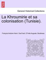 La Khroumirie et sa colonisation (Tunisie). 0274633051 Book Cover