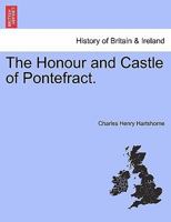 The Honour and Castle of Pontefract. 1241331812 Book Cover