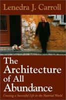 The Architecture of All Abundance: Creating a Successful Life in the Material World 1577311892 Book Cover