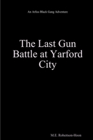 The Last Gun Battle At Yarford City 1312582243 Book Cover