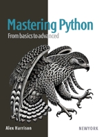 Mastering Python: Unlock the full potential of Python programming with in-depth tutorials, real-world projects, and expert tips, from foundational concepts to advanced development techniques. B0DQVHGHT8 Book Cover