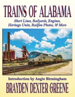 Trains of Alabama: Short Lines, Railyards, Engines, Heritage Units, Railfan Photos, & More 1964998115 Book Cover