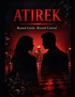 ATIREK: BEYOND LIMITS, BEYOND CONTROL (ATARAXIA UNIVERSE) B0GJLG7ZMT Book Cover