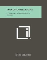 Knox on Camera Recipes: A Completely New Guide to Gel Cookery 1258433575 Book Cover