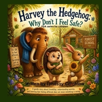Harvey the Hedgehog - Why don't I feel safe?: PDA Series for children B0HF411RPB Book Cover