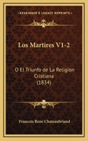 Los Martires V1-2: O El Triunfo de La Religion Cristiana (1834) 116772478X Book Cover