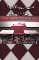 Sit Down and Shut Up: An Educator's Memoir 1413764215 Book Cover