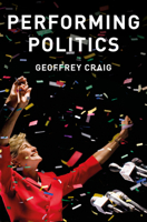 Performing Politics: Media Interviews, Debates and Press Conferences 0745689612 Book Cover
