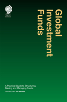 Global Investment Funds: A Practical Guide to Structuring, Raising and Managing Funds 1837230129 Book Cover