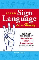Learn Sign Language in a Hurry: Grasp the Basics of American Sign Language Quickly and Easily 1598698680 Book Cover