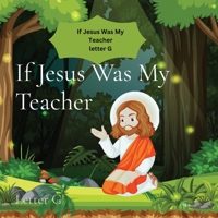 If Jesus Was My Teacher: Letter G 1088184111 Book Cover