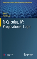 R-Calculus, IV: Propositional Logic 9811986320 Book Cover