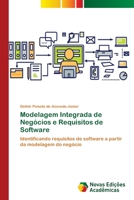 Modelagem Integrada de Negócios e Requisitos de Software: Identificando requisitos de software a partir da modelagem do negócio 6202042346 Book Cover