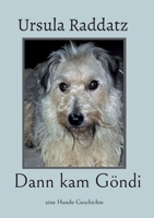 Dann kam Göndi: eine Hunde-Geschichte 3734754747 Book Cover