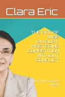 THE ART OF WISE RIVALRY: MASTERING COMPETITION WITHOUT CONFLICT: Combat Your enemies wisely B0CQX3J6NX Book Cover