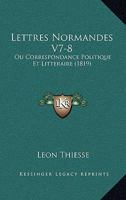 Lettres Normandes V7-8: Ou Correspondance Politique Et Litteraire (1819) 1167731794 Book Cover