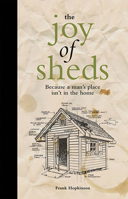 The Joy of Sheds: Because a man's place isn't in the home 1907554513 Book Cover