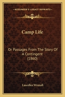 Camp Life; Or Passages From the Story of a Contingent 1241447500 Book Cover