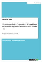 Zerstörungsfreies Prüfen einer Schweißnaht (Unterweisungsentwurf Stahlbautechniker, -in): Farbeindringprüfung rot-weiß 3656346291 Book Cover