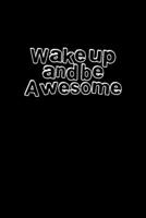 Wake up and be awesome: Food Journal Track your Meals Eat clean and fit Breakfast Lunch Diner Snacks Time Items Serving Cals Sugar Protein Fiber Carbs Fat 110 pages 6 x 9 in 15.24 x 22.86 cm 1673487629 Book Cover