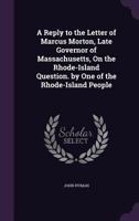 A Reply To The Letter Of Marcus Morton, Late Governor Of Massachusetts: On The Rhode Island Question (1842) 1240046766 Book Cover