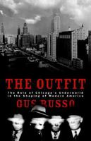 The Outfit: The Role Of Chicago's Underworld In The Shaping Of Modern America 1582342792 Book Cover