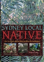 Sydney Local Native: 150 in-depth native plant profiles for gardeners 0646881094 Book Cover