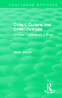 Routledge Revivals: Colour, Culture, and Consciousness (1974): Immigrant Intellectuals in Britain 1138576166 Book Cover