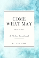 Come What May: Volume One: A 90 Day Devotional B085KCYX71 Book Cover