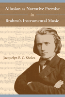 Allusion as Narrative Premise in Brahms's Instrumental Music (Musical Meaning and Interpretation) 0253033152 Book Cover